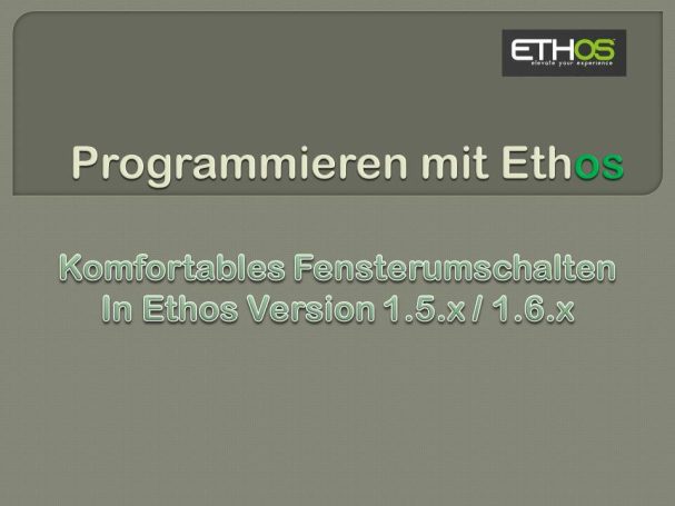 Fenster umschalten Titel und Hinweis zu Programmierung mit Ethos in Version 1.5/1.6.